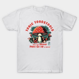 MUSHROOMS - Toxic Toadstools: When Your Dinner Plans Go Up in Spores! - Mushroom Hunter -Toadstool T-Shirt